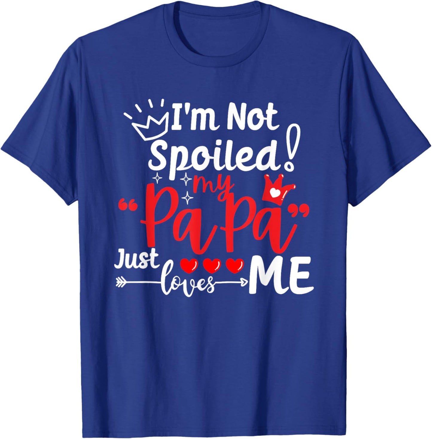 I'm Not Spoiled My Papa Just Loves Me Dad Team Kids Matching T-Shirt - T-Shirt | Royal
