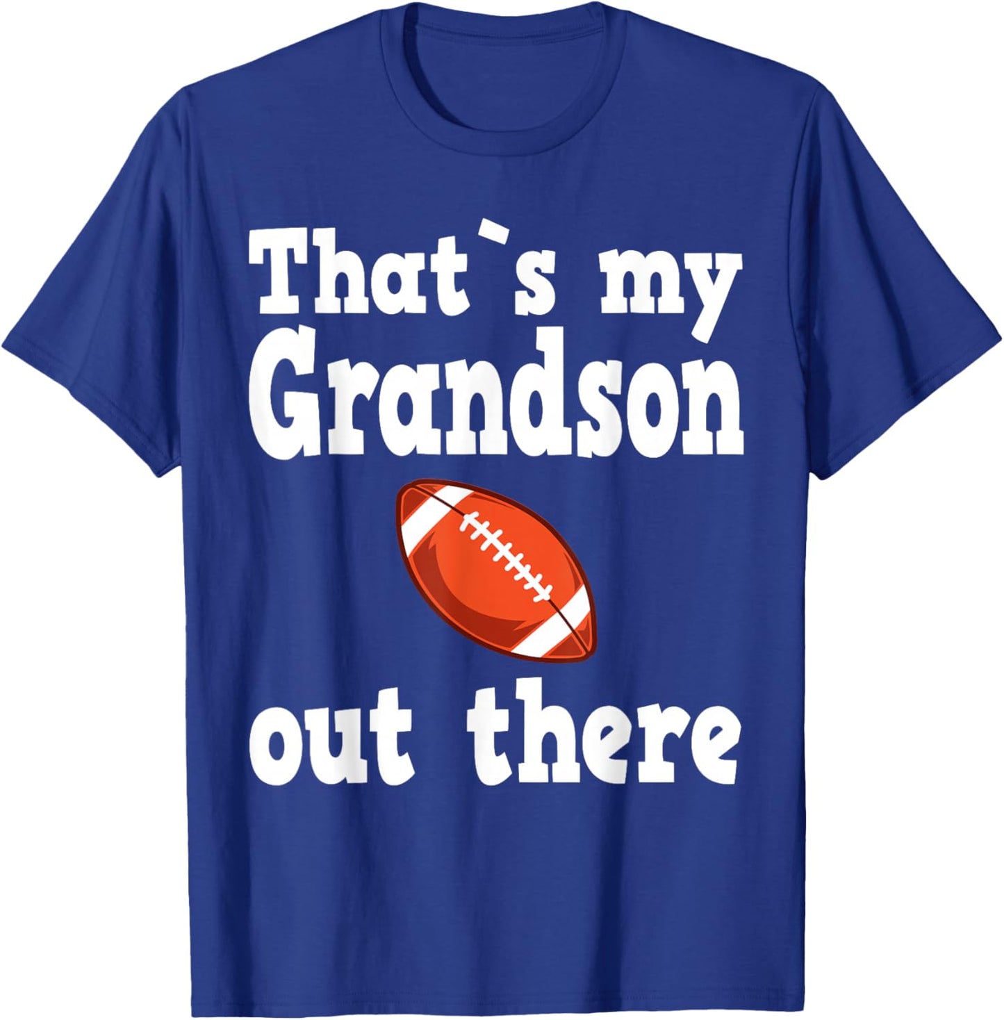 Thats my grandson out there, football quotes T-Shirt - T-Shirt | Royal