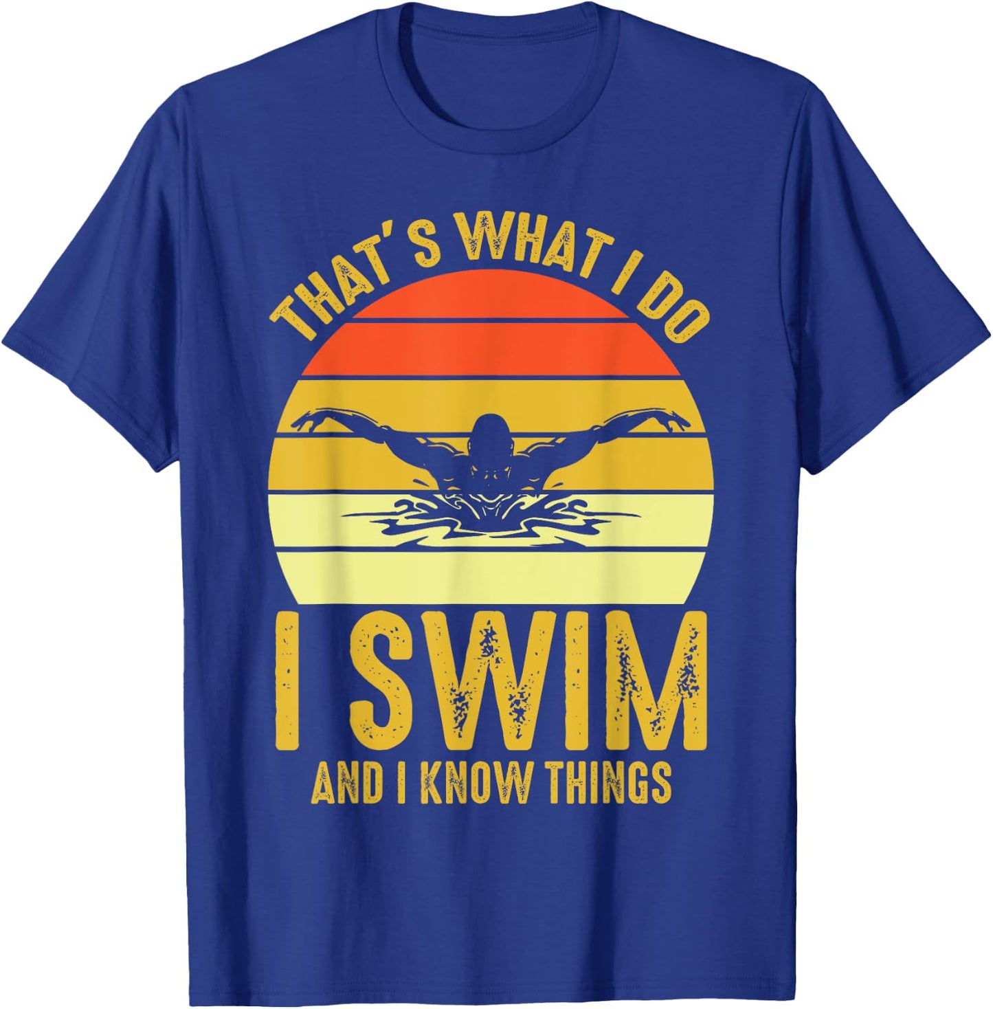 Swimming Saying - That's What I Do I Swim And I Know Things T-Shirt - T-Shirt | Royal
