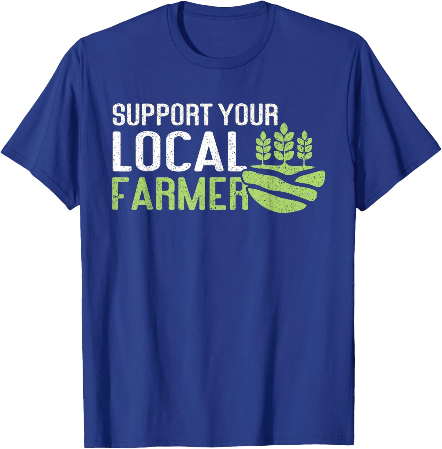 Support Your Local Farmer | Local Farm Lover Funny Farmer T-Shirt - T-Shirt | Royal