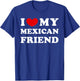 I Love My Mexican Friend I Love My Mexican Friend T-Shirt - T-Shirt | Royal