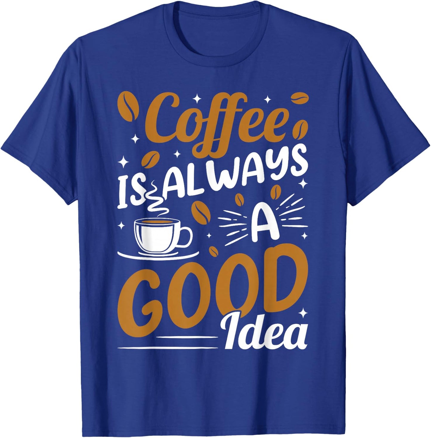 Coffee Is Always A Good Idea T-Shirt - T-Shirt | Royal
