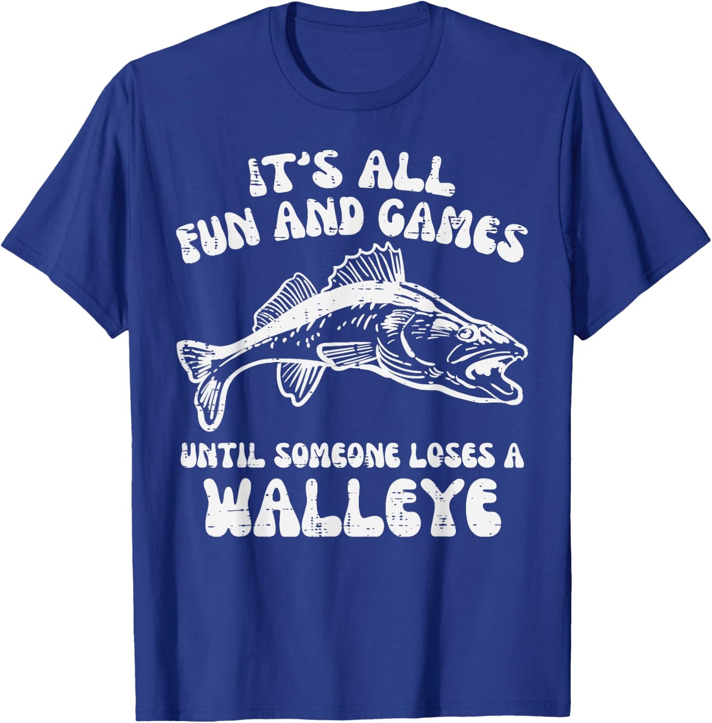 All Fun Games Until Loses Walleye Funny Fishing Men Women T-Shirt - T-Shirt | Royal