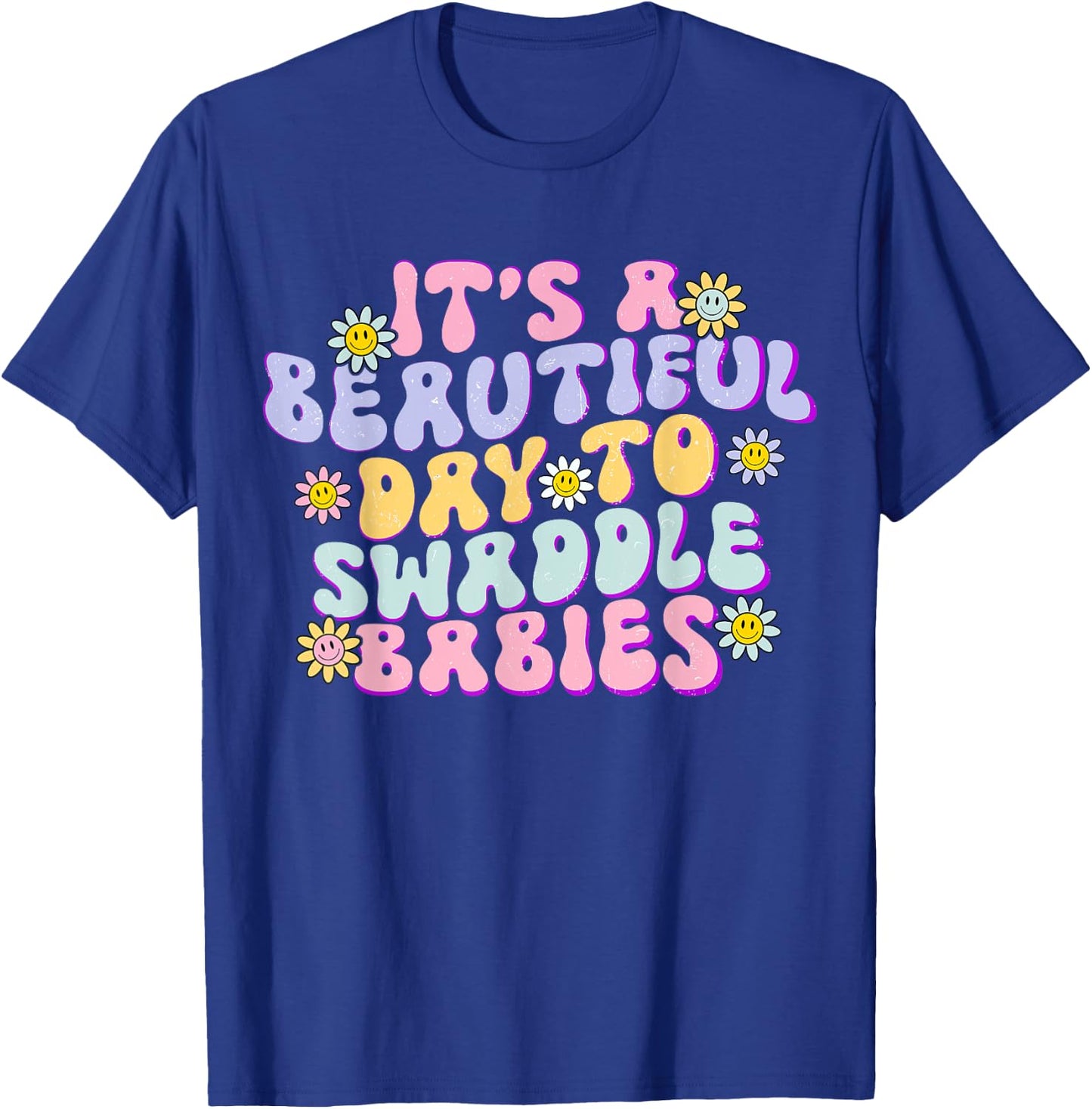 It's A Beautiful Day To Swaddle Babies Groovy NICU nurse T-Shirt - T-Shirt | Royal