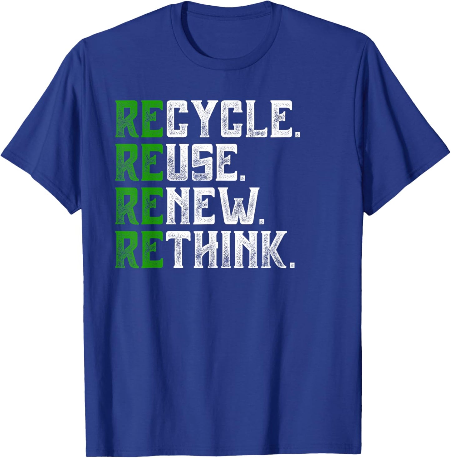 Recycle Reuse Renew Rethink Earth Day Environmental Activism T-Shirt - T-Shirt | Royal