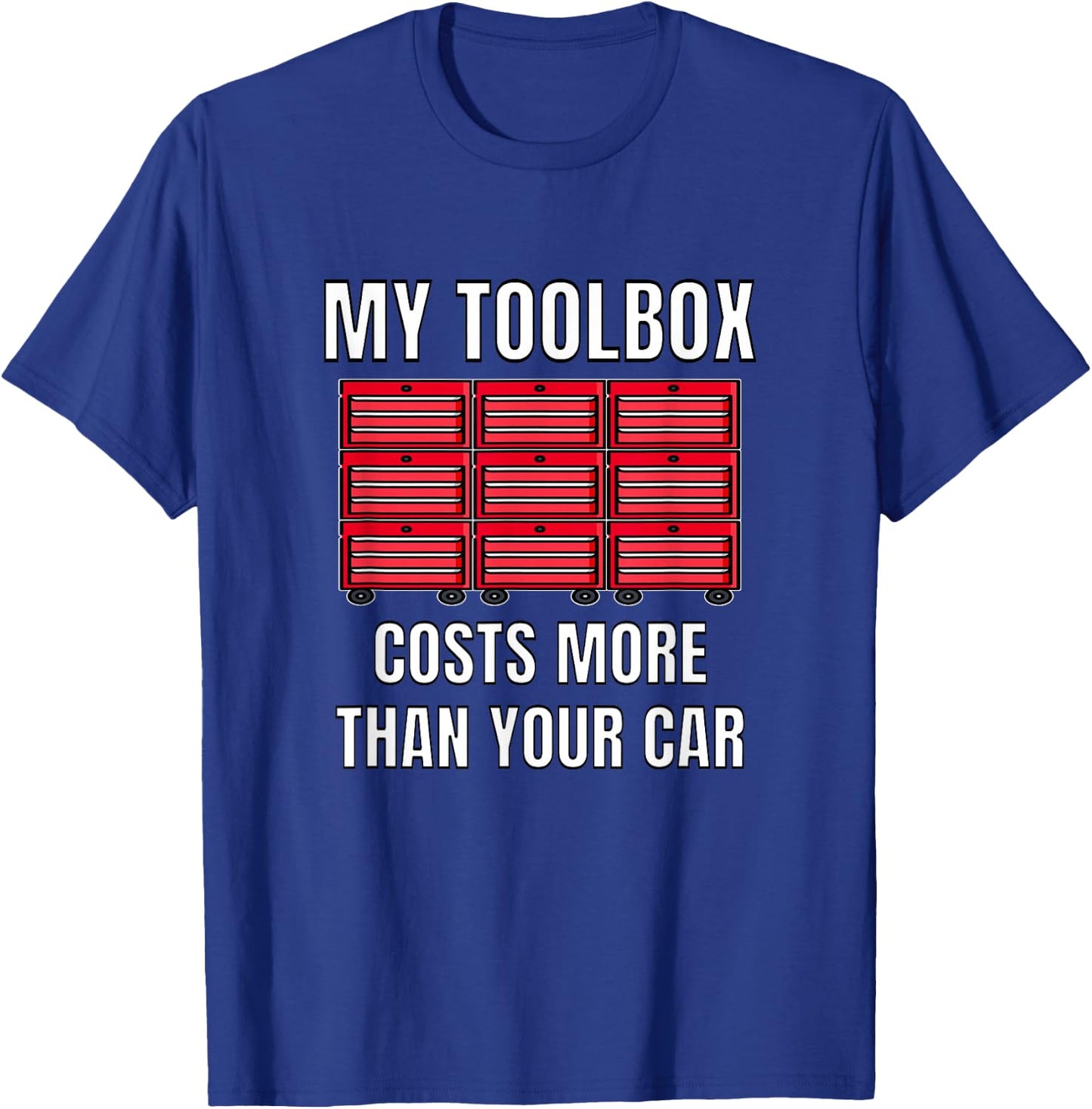 My Toolbox Costs More Than Your Car Funny Mechanics T-Shirt - T-Shirt | Royal