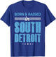 Born and Raised In South Detroit Born Apparel Men Women T-Shirt - T-Shirt | Royal