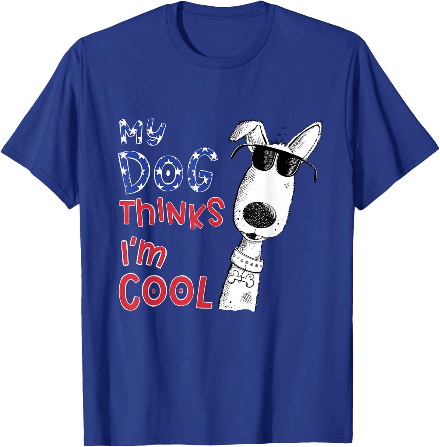 My Dog Thinks I'm Cool For Dog Lover Men Women Girls Kids T-Shirt - T-Shirt | Royal