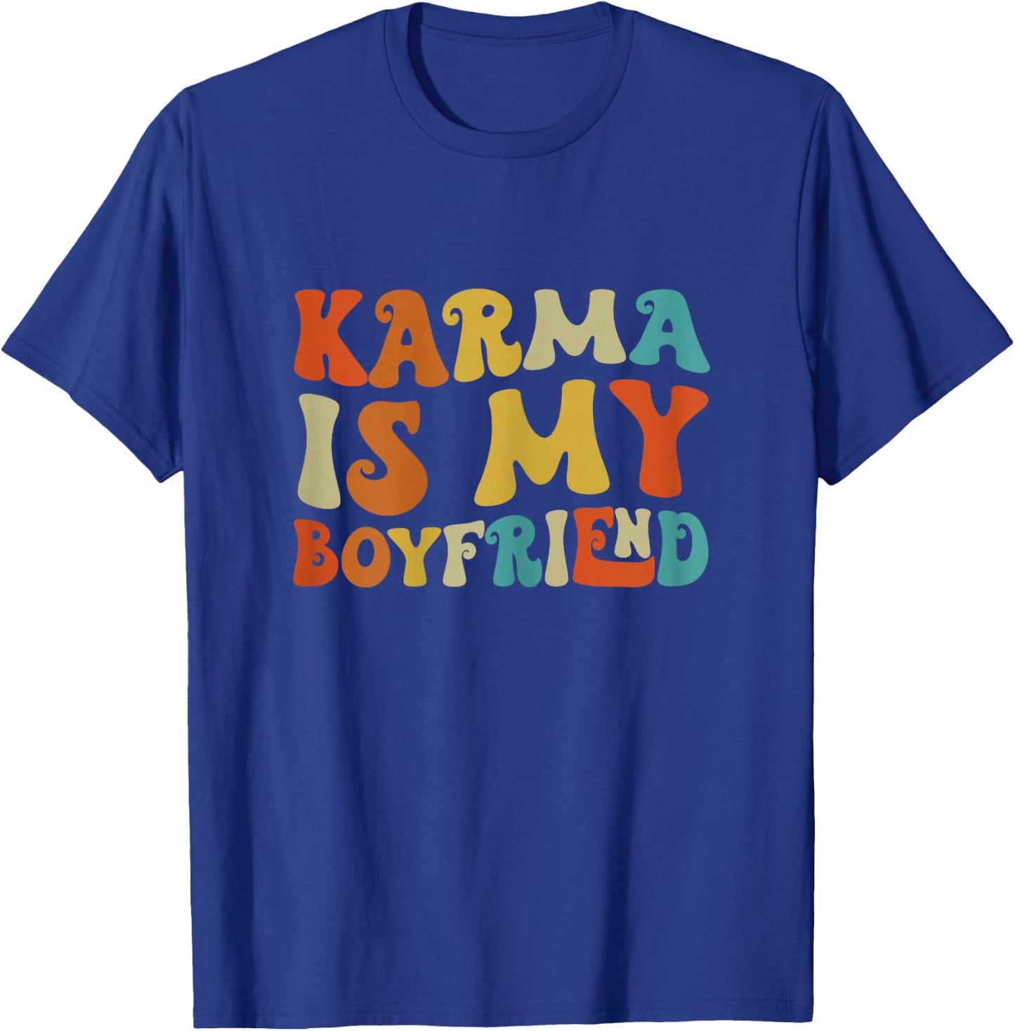 Karma Is My Boyfriend, Funny Sarcastic Music T-Shirt - T-Shirt | Royal
