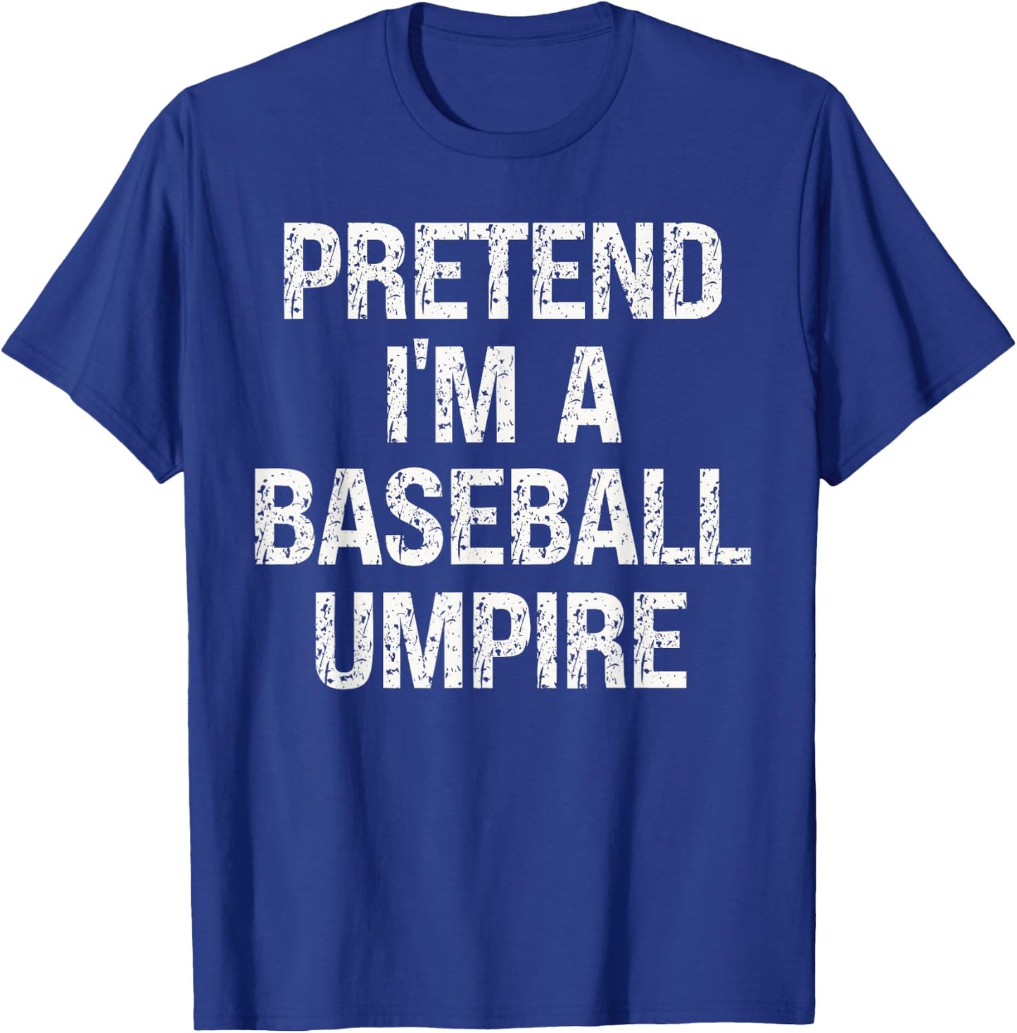 Pretend I'm A Baseball Umpire Funny Hilarious Last Minute T-Shirt - T-Shirt | Royal
