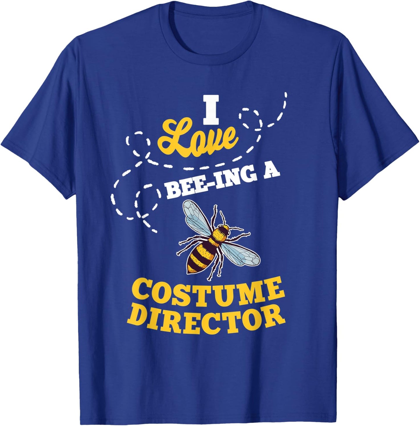 I Love Bee-Ing A Costume Director Honey Bee Job Profession T-Shirt - T-Shirt | Royal
