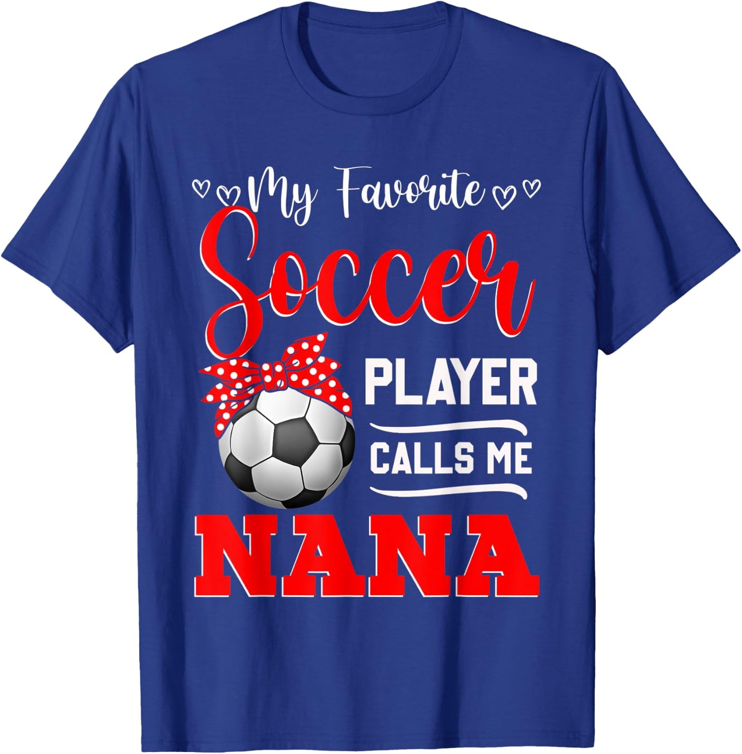 My Favorite Soccer Player Calls Me Nana Mother's Day T-Shirt - T-Shirt | Royal
