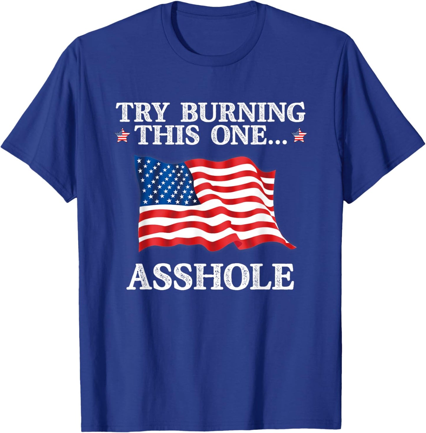 Try Burning This One Asshole American Flag T-Shirt - T-Shirt | Royal