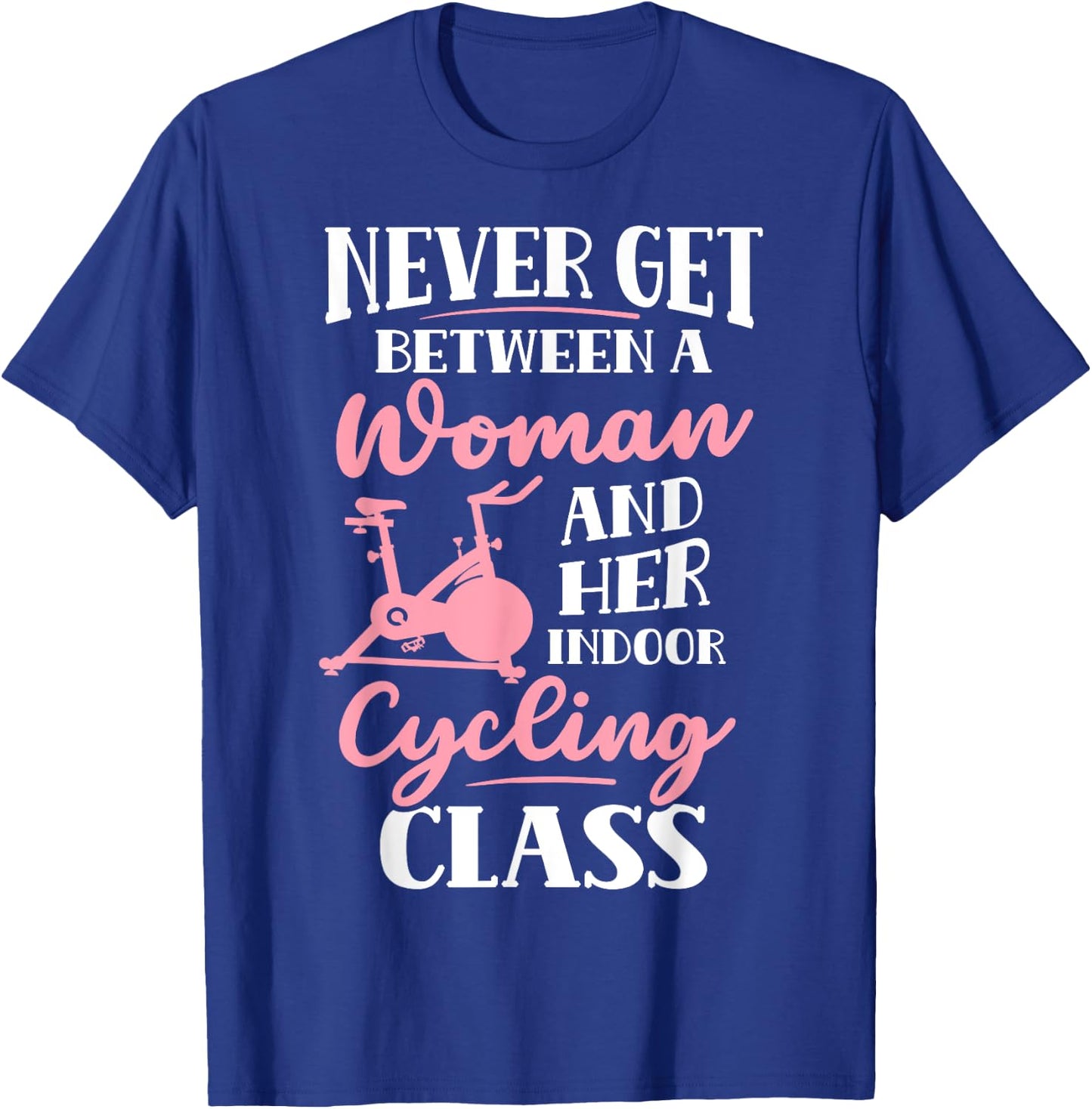 Spinning Class Never get between a women and Spin T-Shirt - T-Shirt | Royal