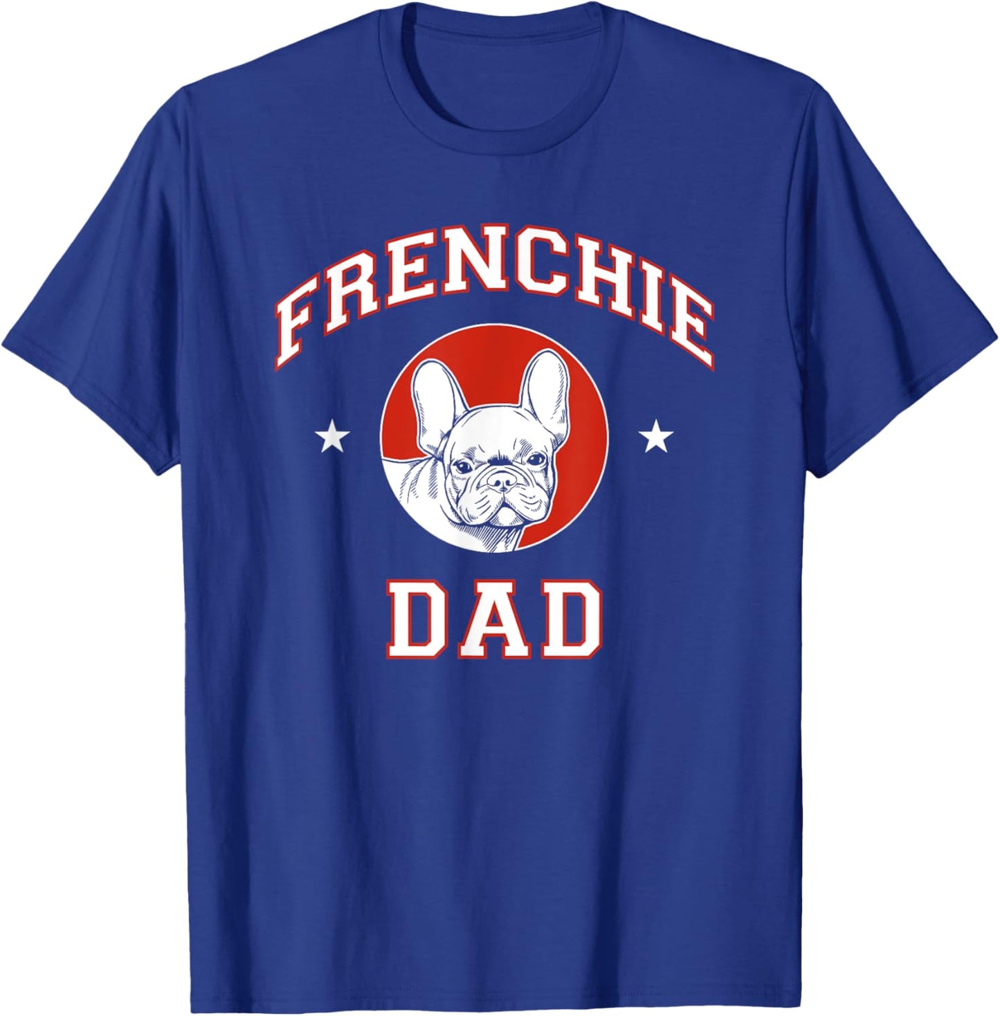 French Bulldog Dad Dog Father T-Shirt - T-Shirt | Royal