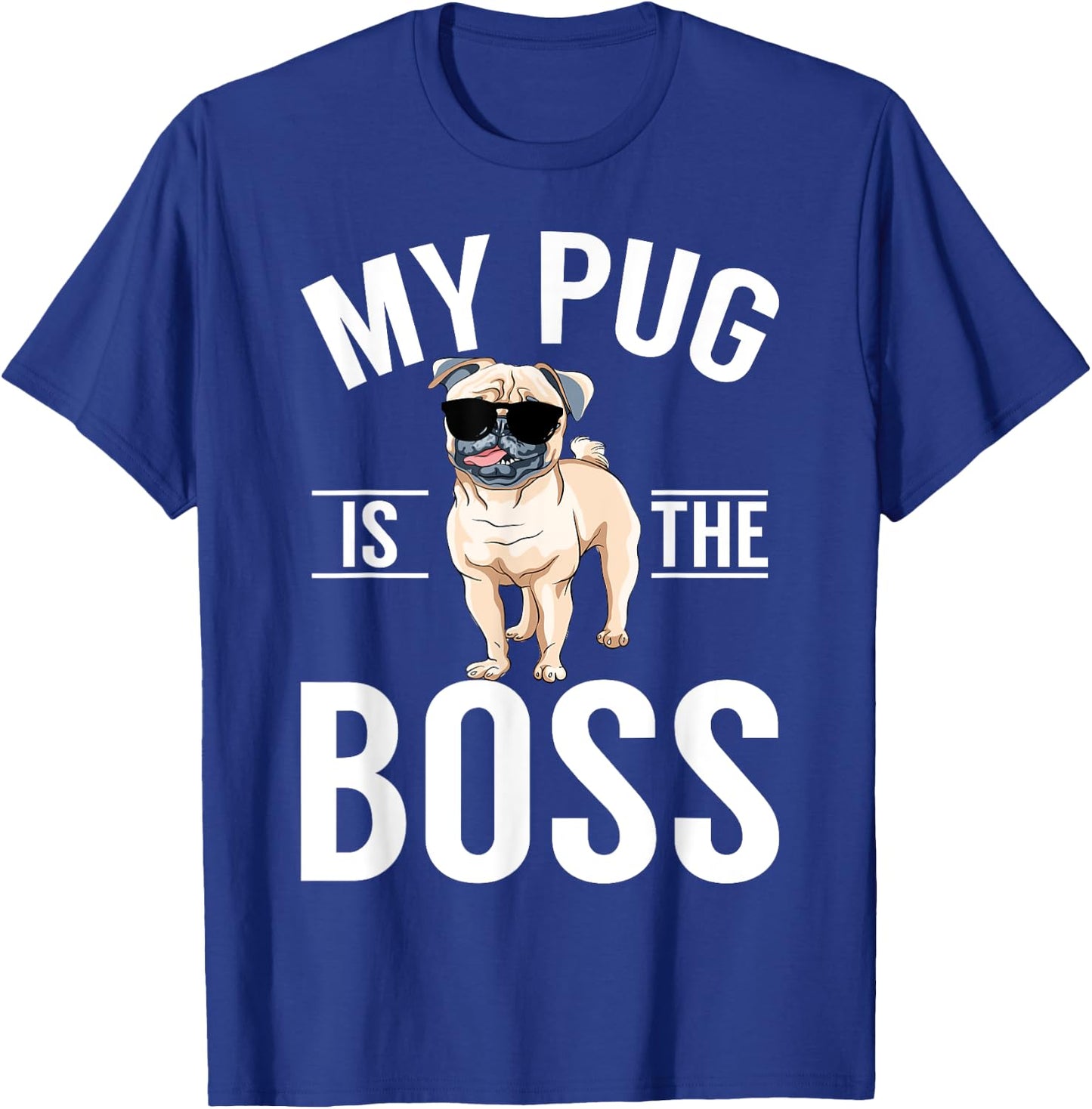 My Pug is the Boss Pug T-Shirt - T-Shirt | Royal