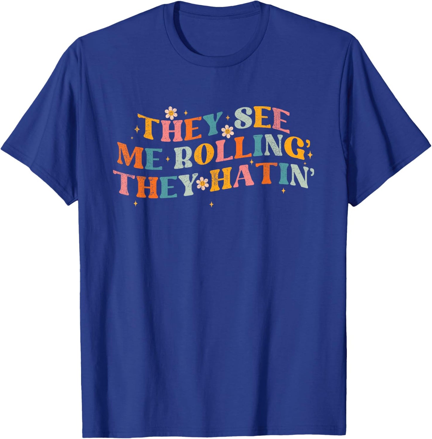 They See Me Rolling The Hatin Groovy Funny Men Women T-Shirt - T-Shirt | Royal