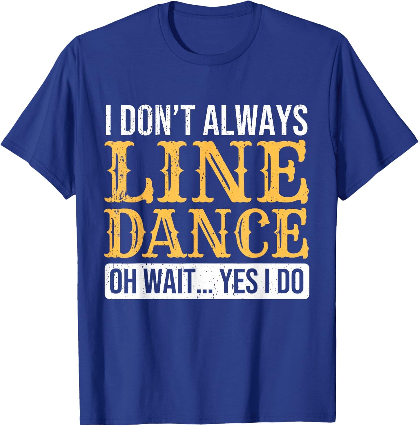 Line Dancer Funny Line Dance Saying Line Dancing T-Shirt - T-Shirt | Royal