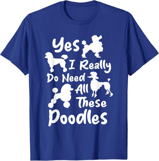Yes I Really Do Need All These Poodles - Dog Lover Women Kids T-Shirt - T-Shirt | Royal