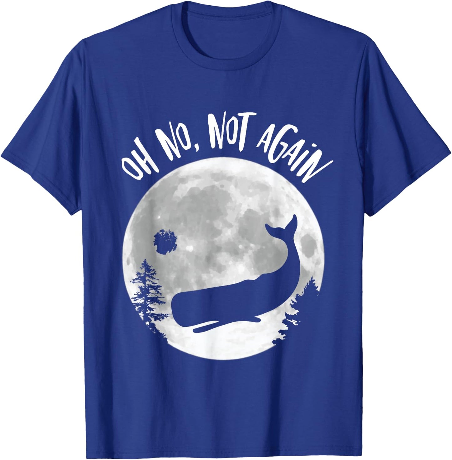 Oh No Not Again Funny Whale and Petunia Awsome T-Shirt - T-Shirt | Royal