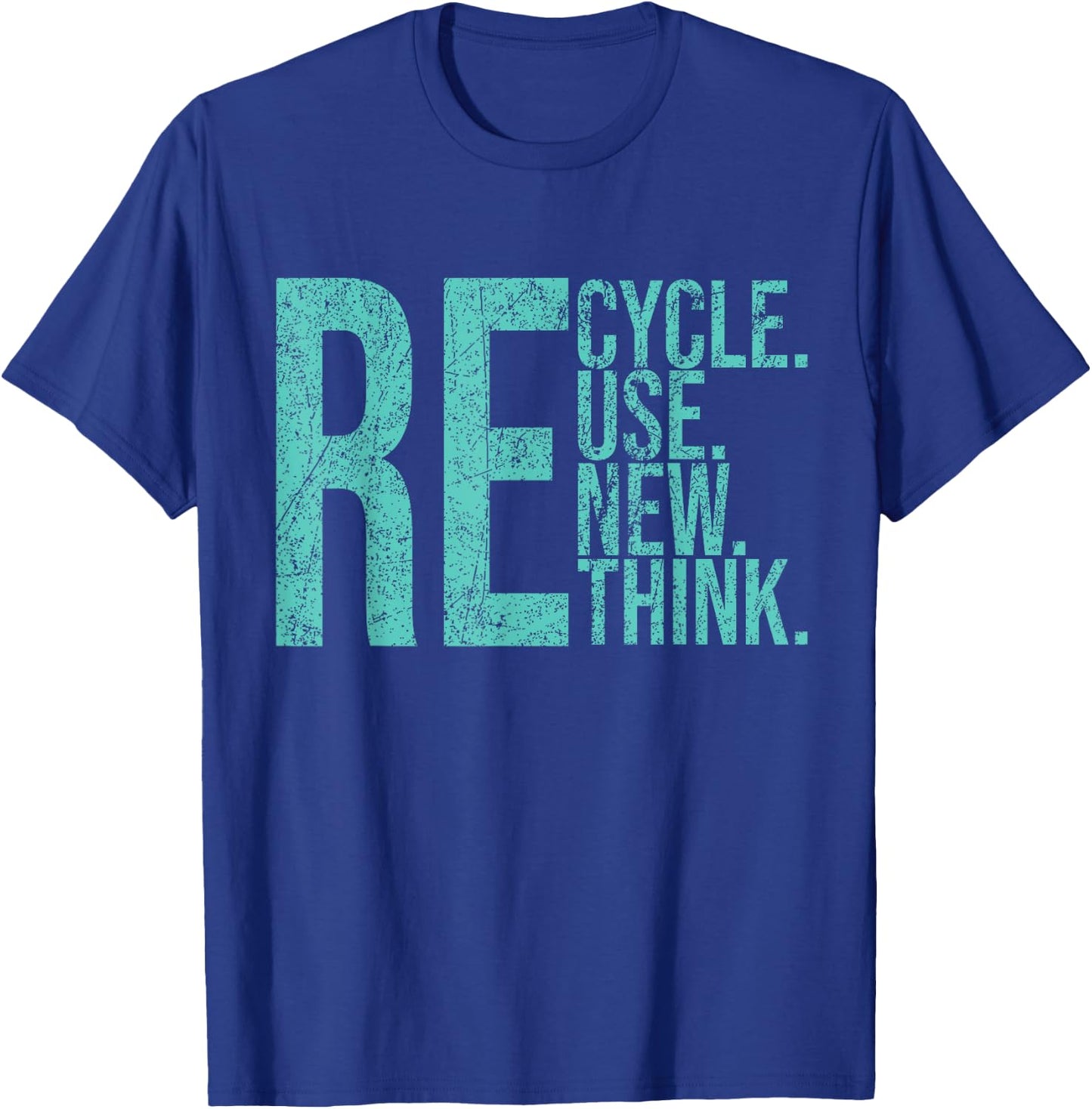 Recycle Reuse Renew Rethink Crisis Environmental Activism T-Shirt - T-Shirt | Royal