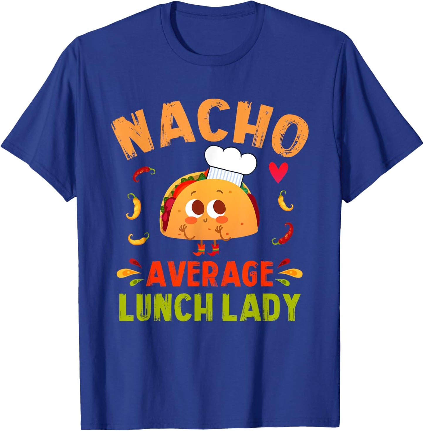 Nacho Average Lunch Lady Taco Cinco De Mayo Cafeteria Ladies T-Shirt - T-Shirt | Royal