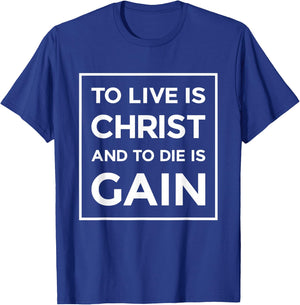 To Live Is Christ To Die Is Gain Christian Jesus Bible Verse T-Shirt - T-Shirt | Royal