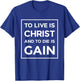 To Live Is Christ To Die Is Gain Christian Jesus Bible Verse T-Shirt - T-Shirt | Royal