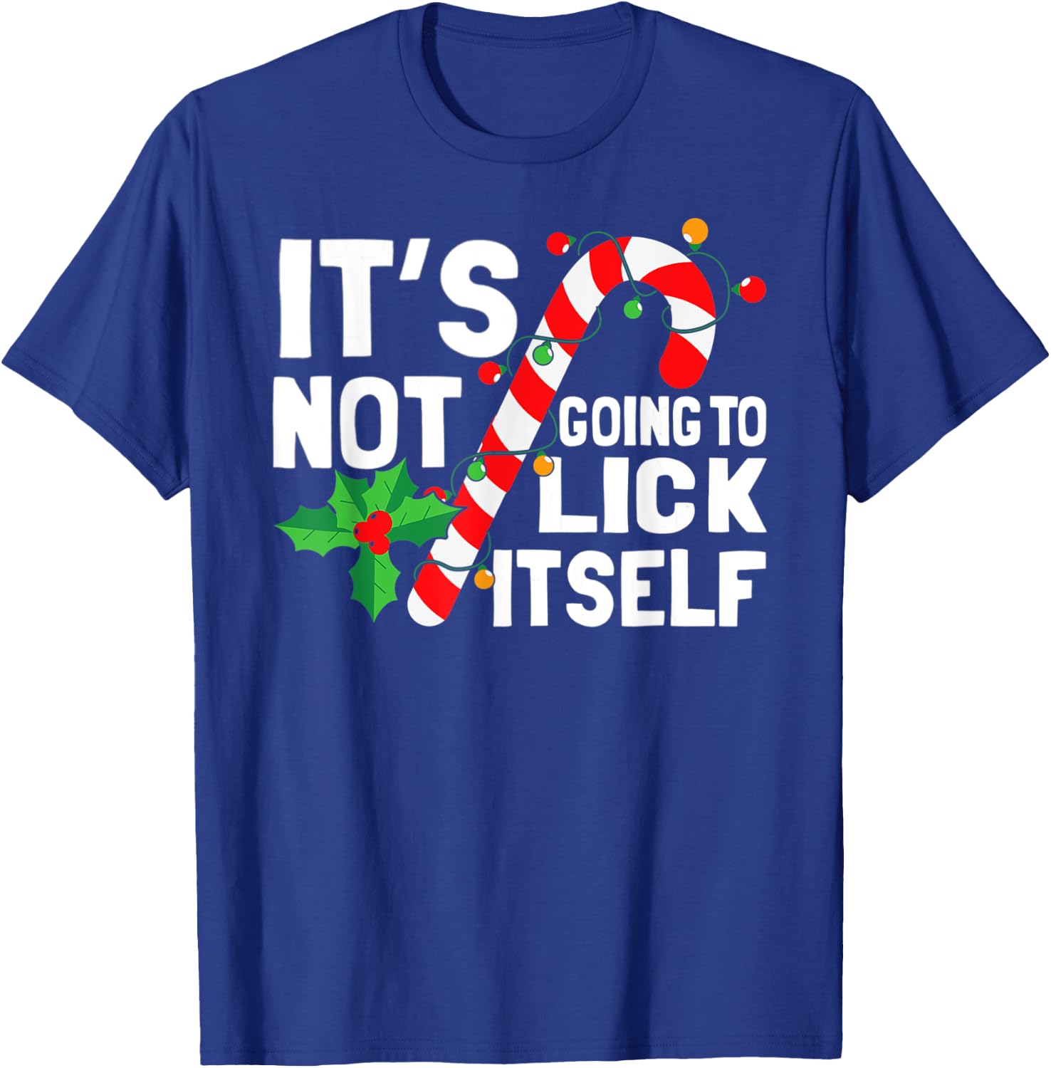 It's Not Going To Lick Itself Christmas Candy Cane T-Shirt - T-Shirt | Royal