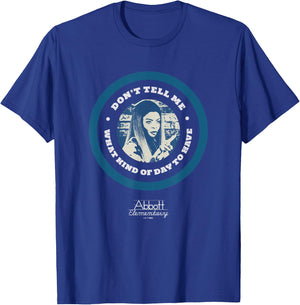 Abbott Elementary Don't Tell Me What Kind Of Day To Have T-Shirt - T-Shirt | Royal
