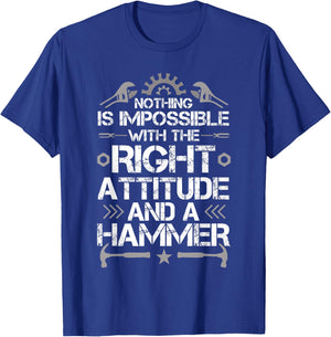 Nothing Is Impossible With A Right Attitude And A Hammer T-Shirt - T-Shirt | Royal