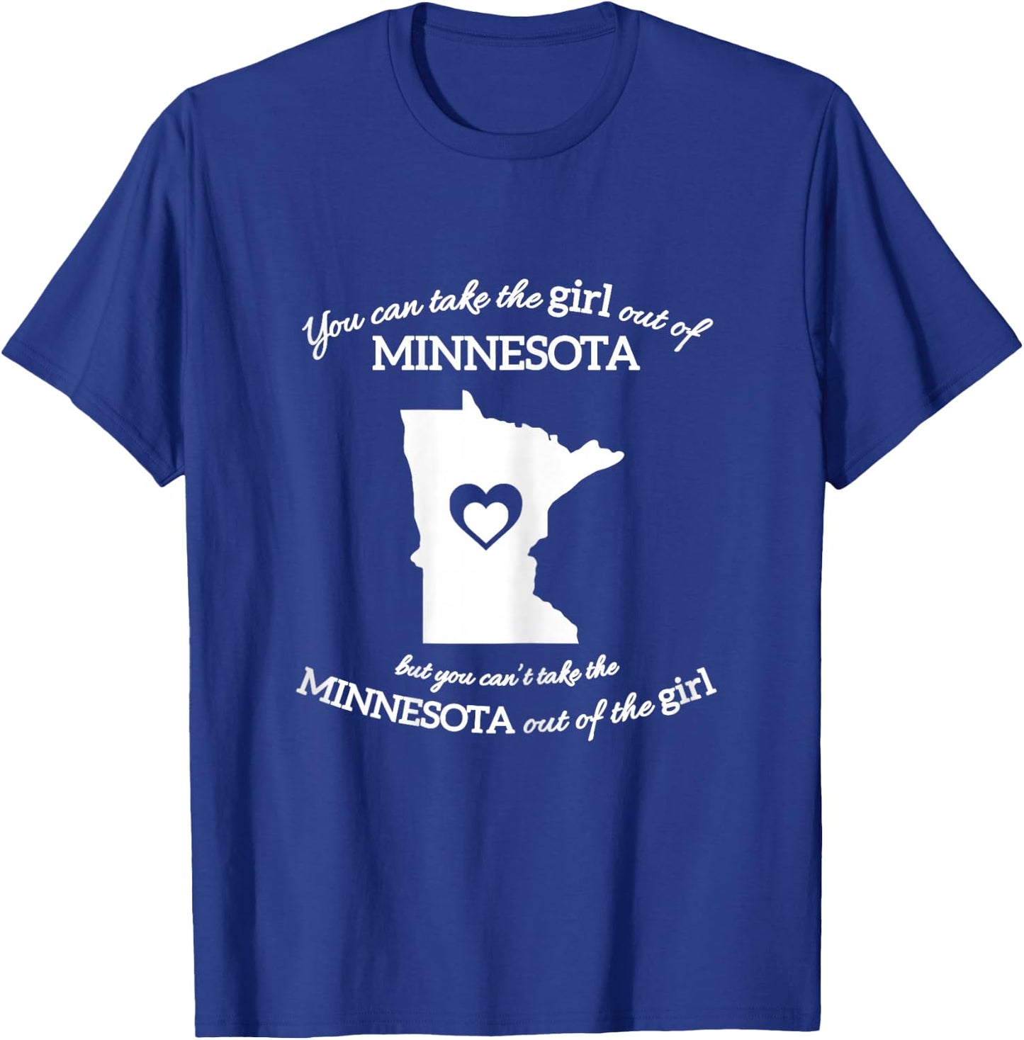 You Can Take The Girl Out Of Minnesota But You Can't Take T-Shirt - T-Shirt | Royal