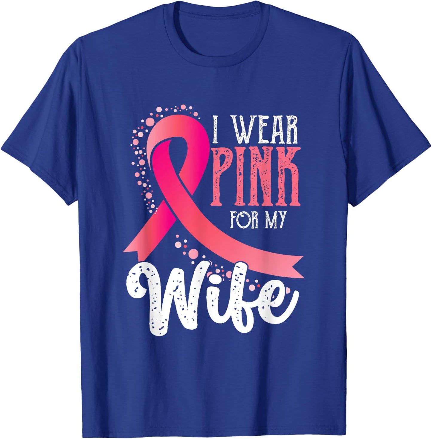 I Wear Pink For My Wife | Breast Cancer Awareness T-Shirt - T-Shirt | Royal