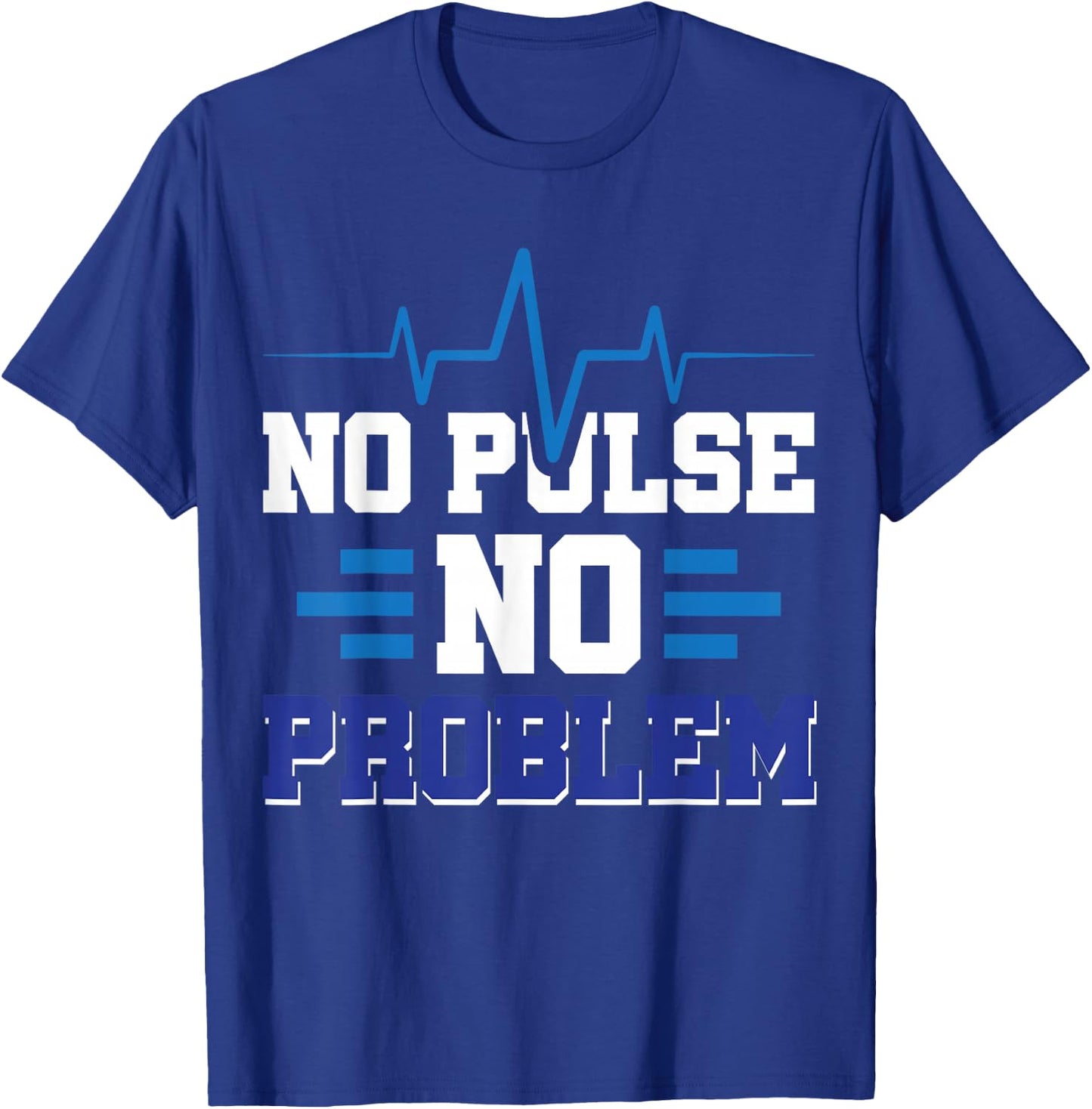 No Pulse No Problem T-Shirt - T-Shirt | Royal