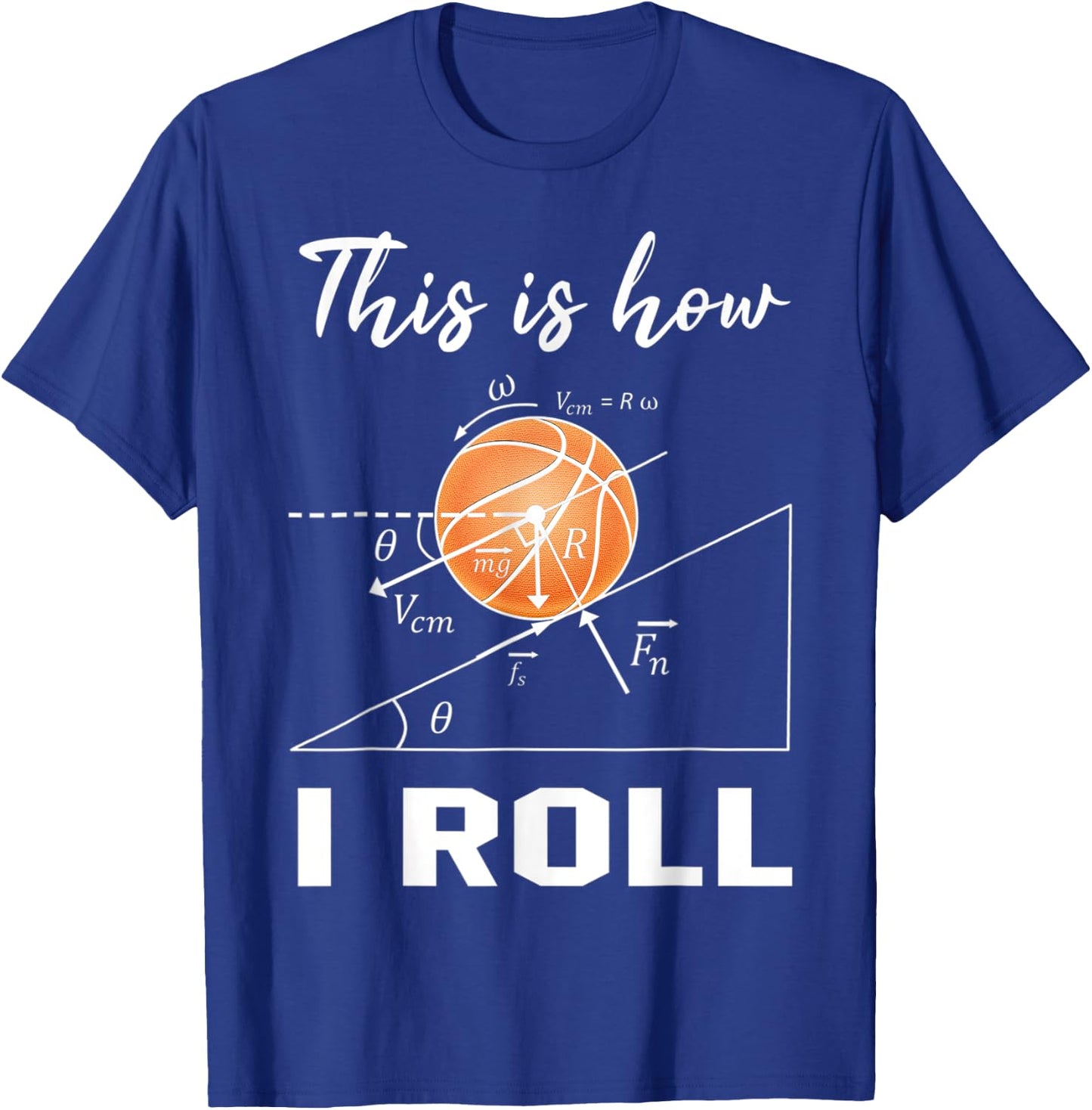 This Is How I Roll Basketball Physics Science Lovers Math T-Shirt - T-Shirt | Royal