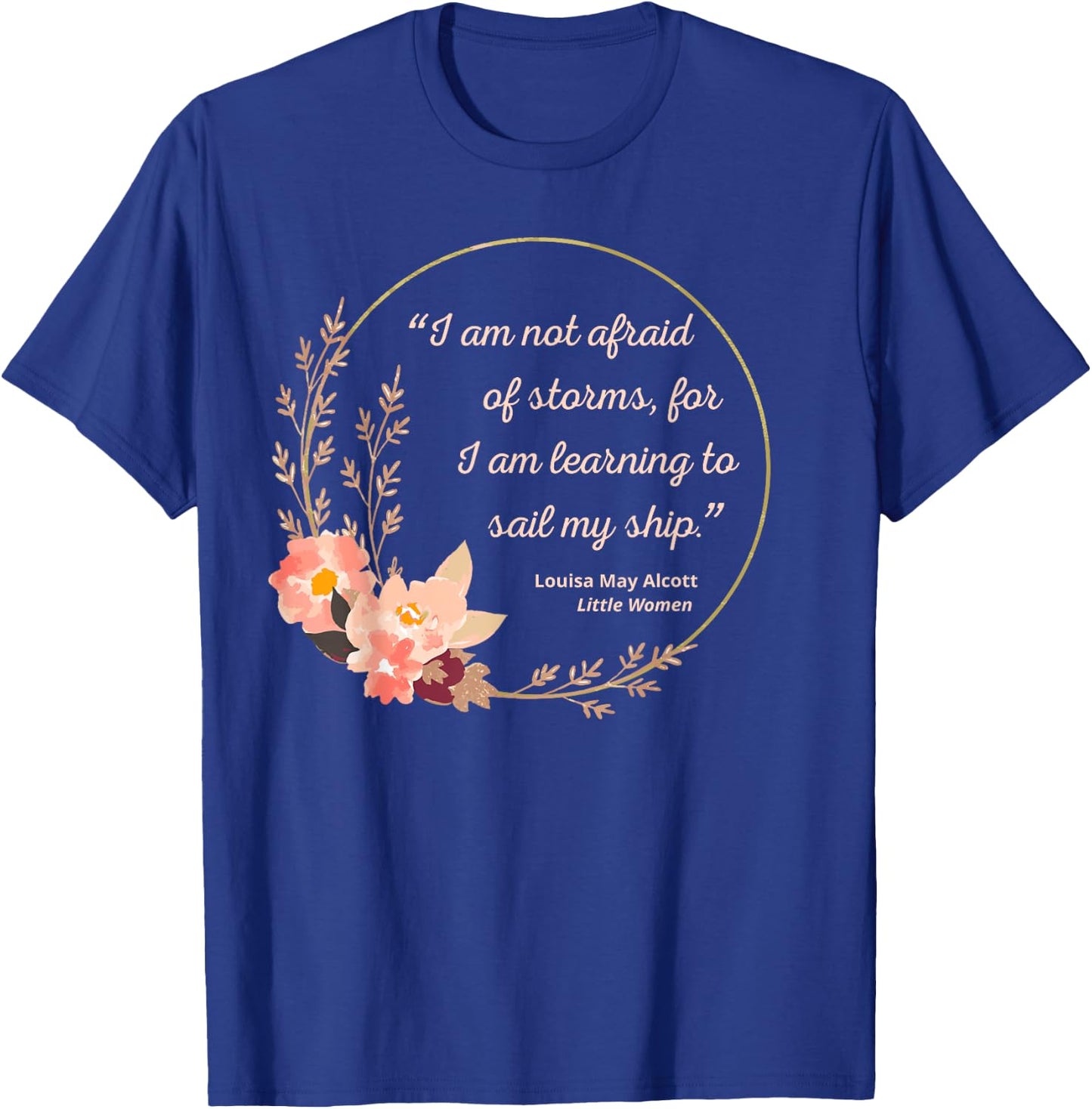 Louisa May Alcott Quote Not Afraid Of Storms Little Women T-Shirt - T-Shirt | Royal