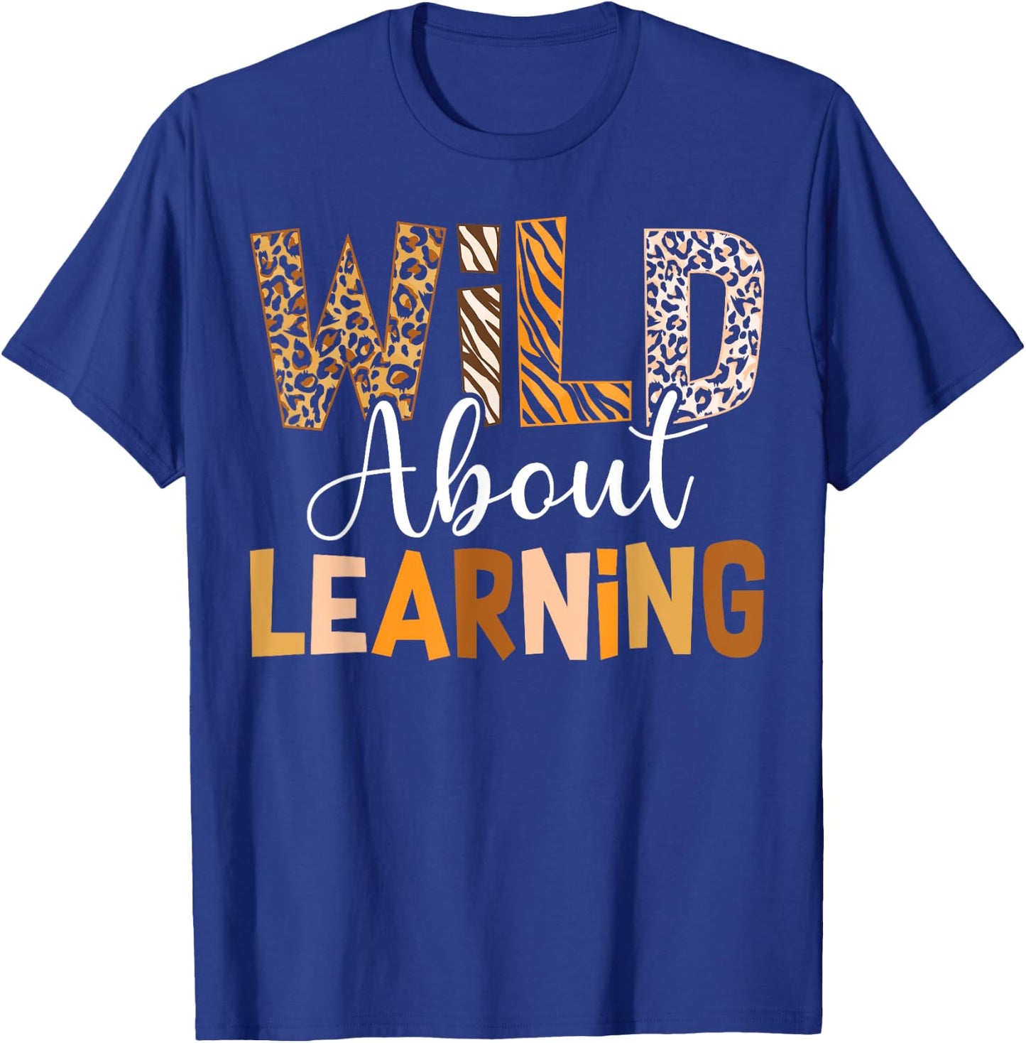 Wild About Learning Back To School Students Teachers Novelty T-Shirt - T-Shirt | Royal