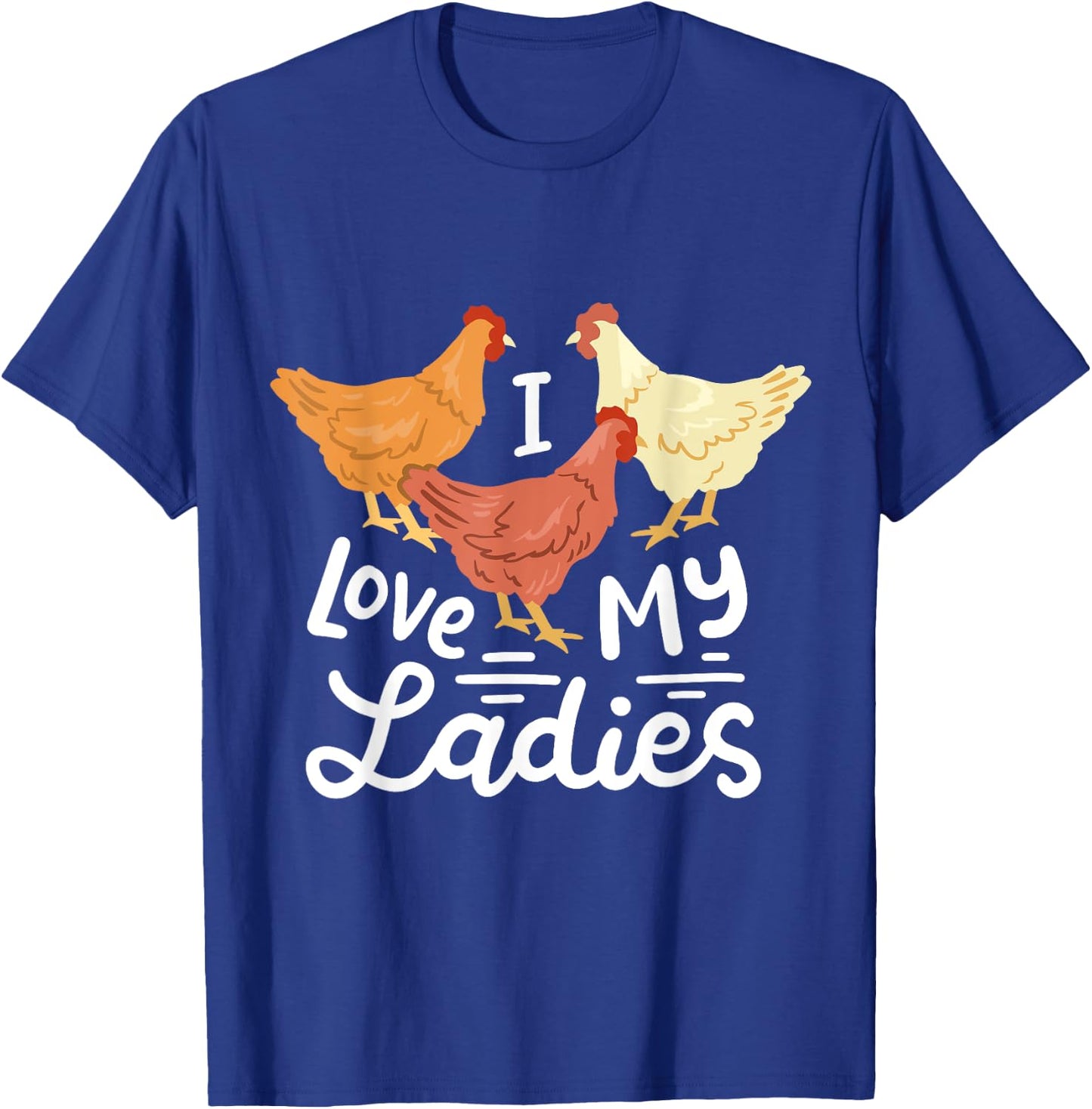 Funny Chicken Farmers I Love My Ladies T-Shirt - T-Shirt | Royal