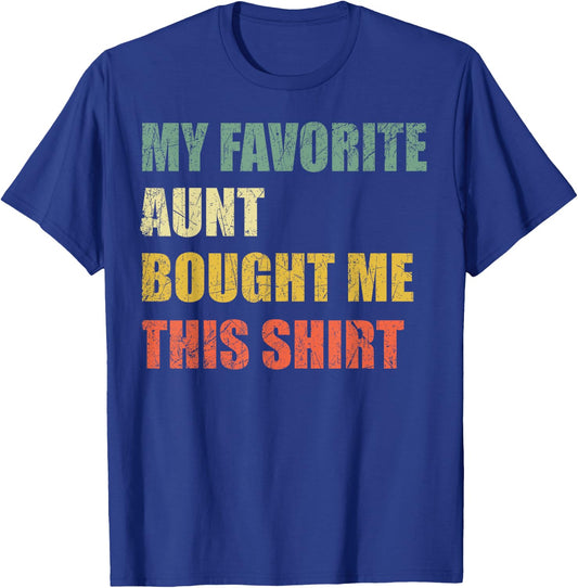 My Favorite Aunt Bought Me This Shirt T-Shirt - T-Shirt | Royal