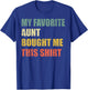 My Favorite Aunt Bought Me This Shirt T-Shirt - T-Shirt | Royal