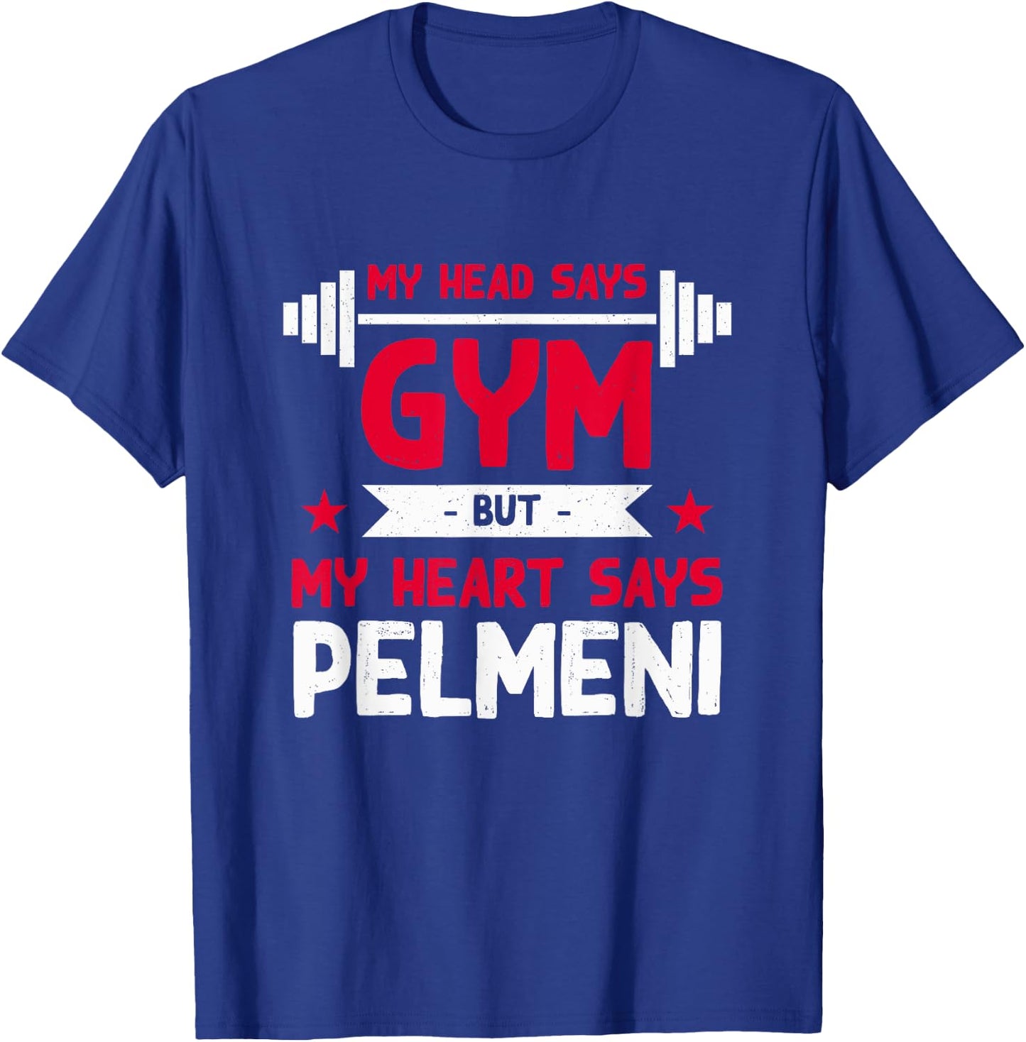 My Heart Says Pelmeni Funny Workout Humor Gym T-Shirt - T-Shirt | Royal