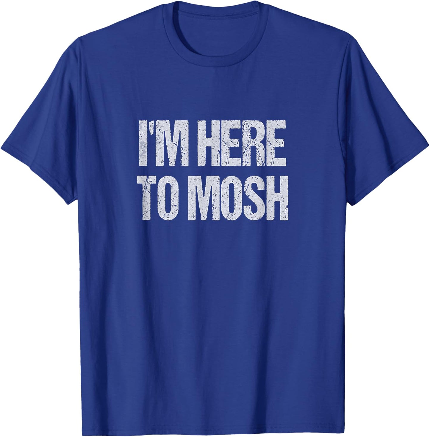 I'm Here To Mosh Funny Metal Concert Metalhead T-Shirt - T-Shirt | Royal