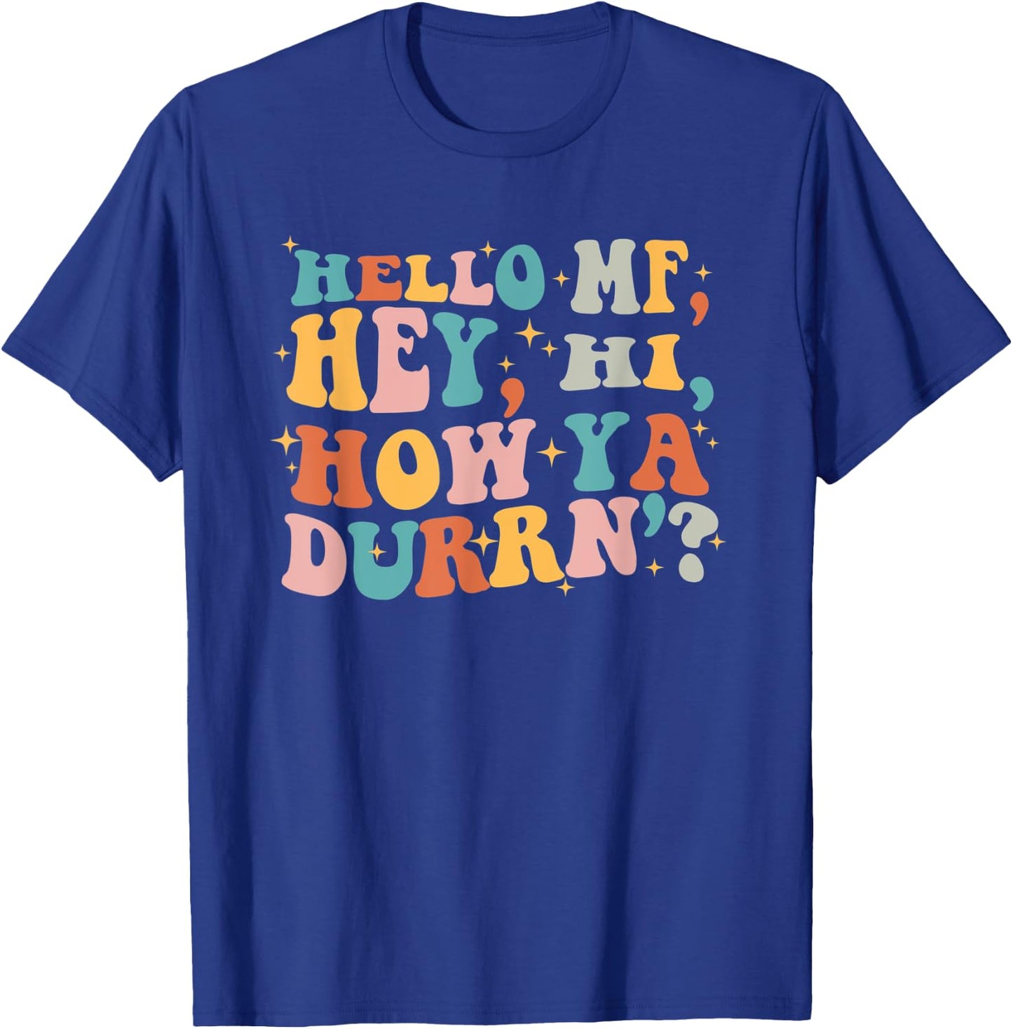 Hello Mf Hey Hi How Ya Durrn, Retro Groovy Trendy Design T-Shirt - T-Shirt | Royal