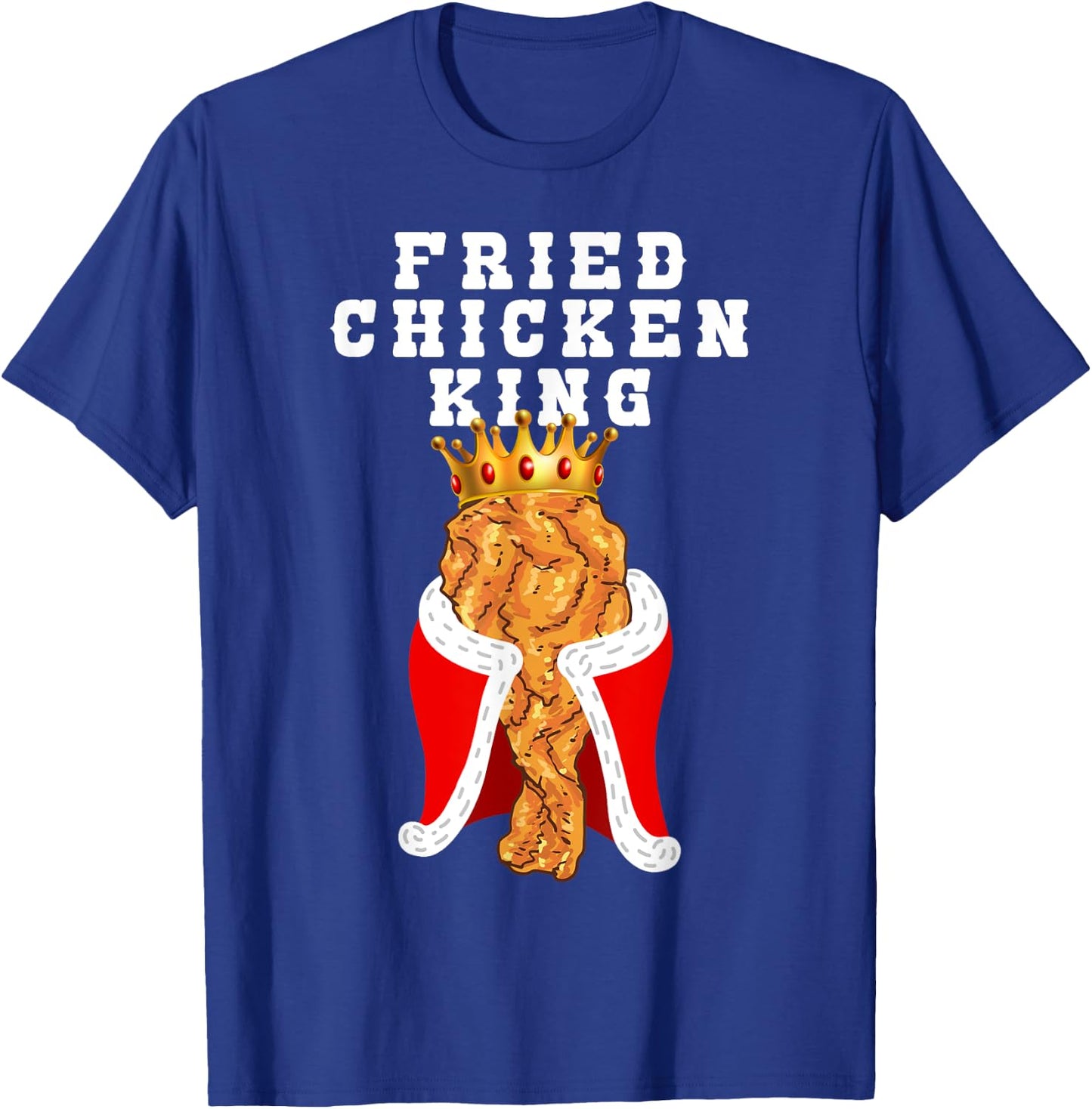 Fried Chicken King Funny Junk Food Friend Birthday Party T-Shirt - T-Shirt | Royal