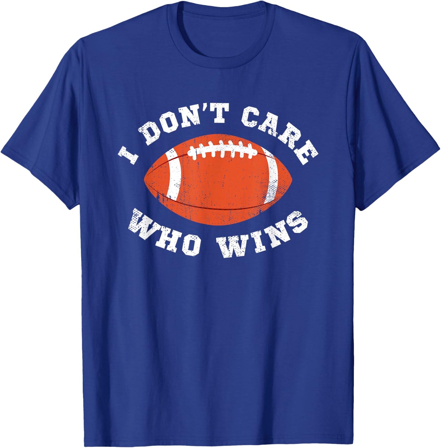 I Don't Care Who Wins American Football Funny Game Sports T-Shirt - T-Shirt | Royal