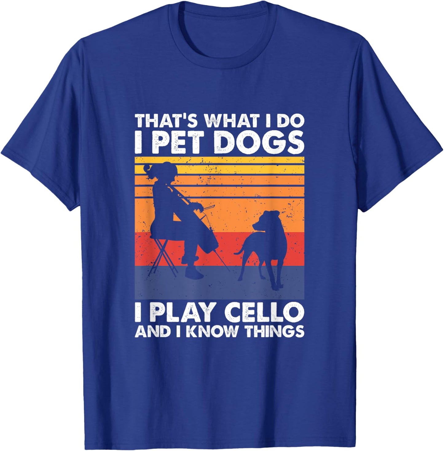 That's What I Do I Pet Dogs I Play Cello & I Know Things T-Shirt - T-Shirt | Royal