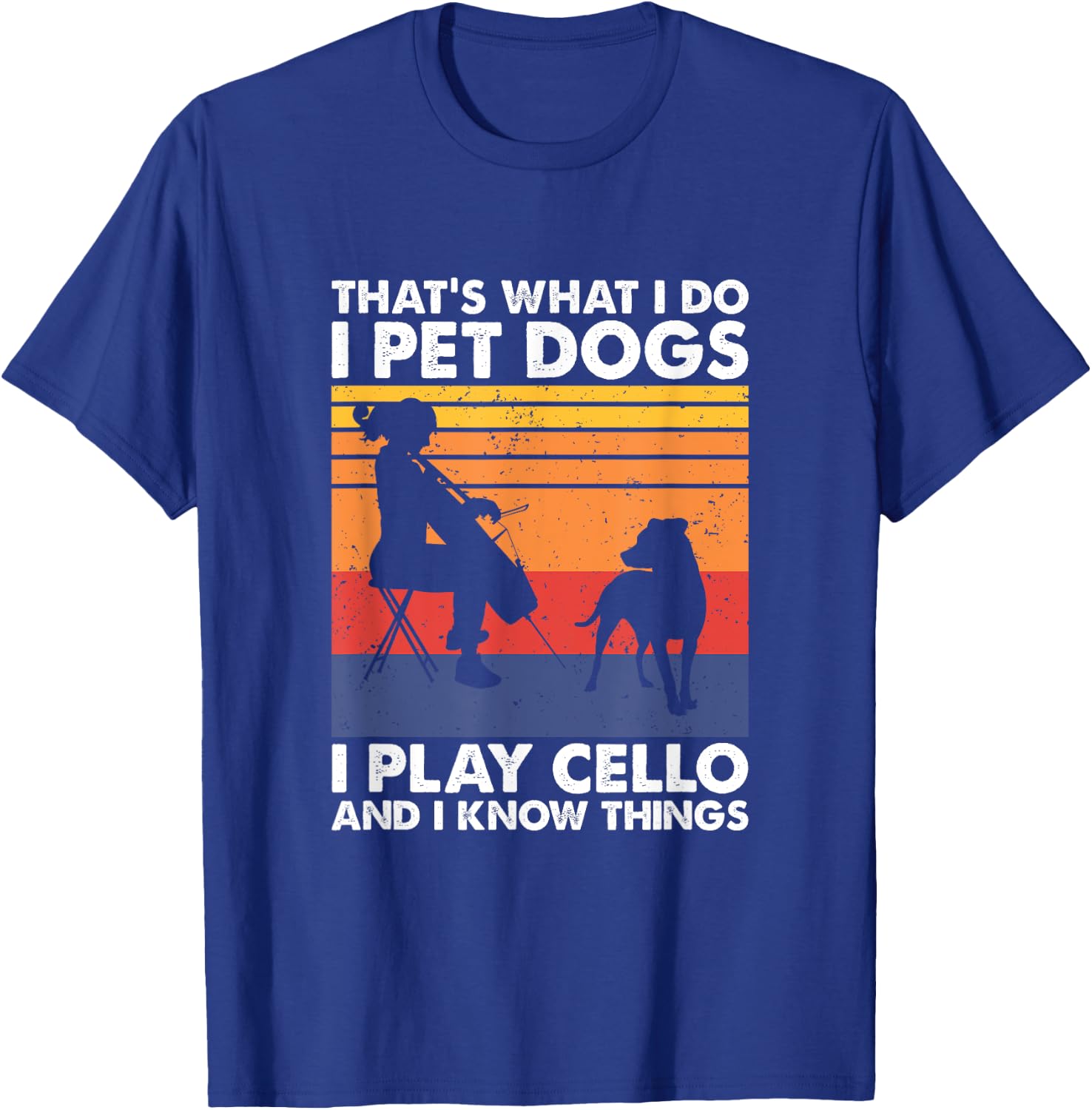 That's What I Do I Pet Dogs I Play Cello & I Know Things T-Shirt - T-Shirt | Royal