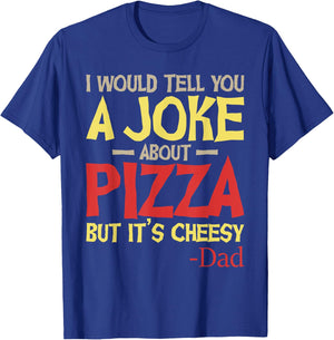 I Would Tell You A Joke About Pizza But It’s Cheesy Dad Joke T-Shirt - T-Shirt | Royal