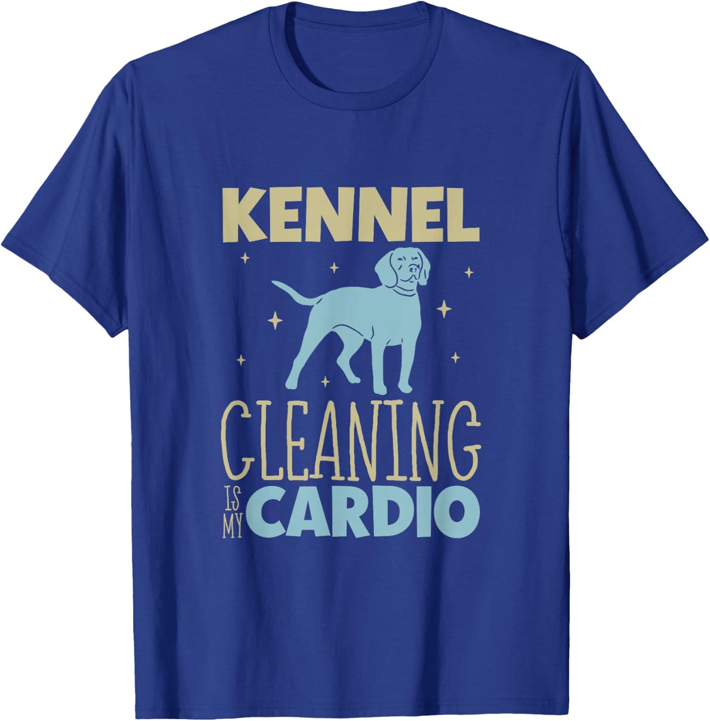 Kennel cleaning is my cardio - Animal shelter worker T-Shirt - T-Shirt | Royal