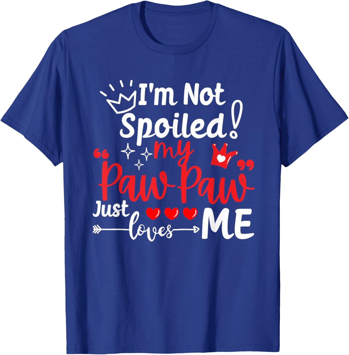 I'm Not Spoiled My Pawpaw Just Loves Me Team Kids Matching T-Shirt - T-Shirt | Royal